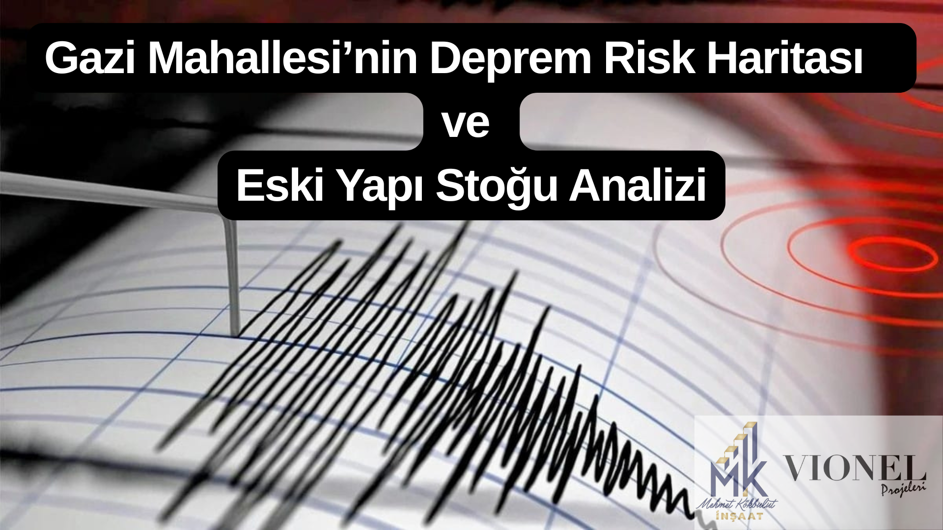 Gazi Mahallesi’nin Deprem Risk Haritası ve Eski Yapı Stoğu Analizi